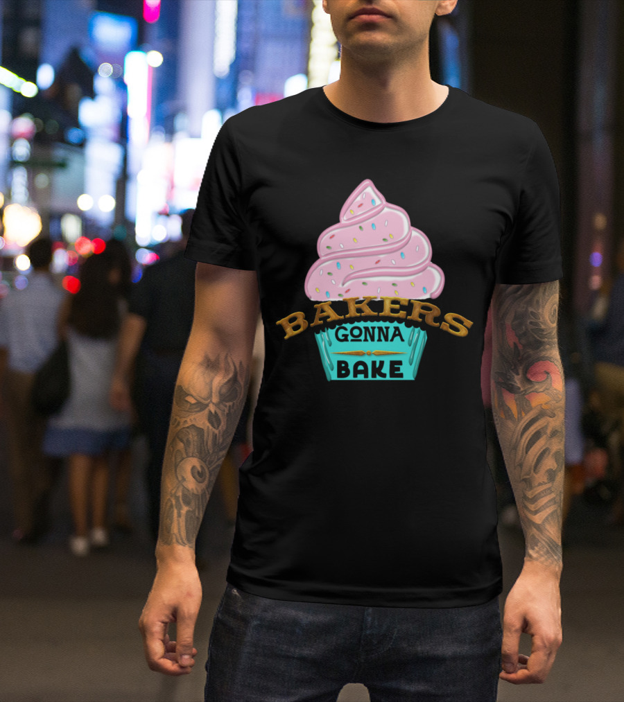Bakers Gonna Bake Pink Cupcake T-Shirt