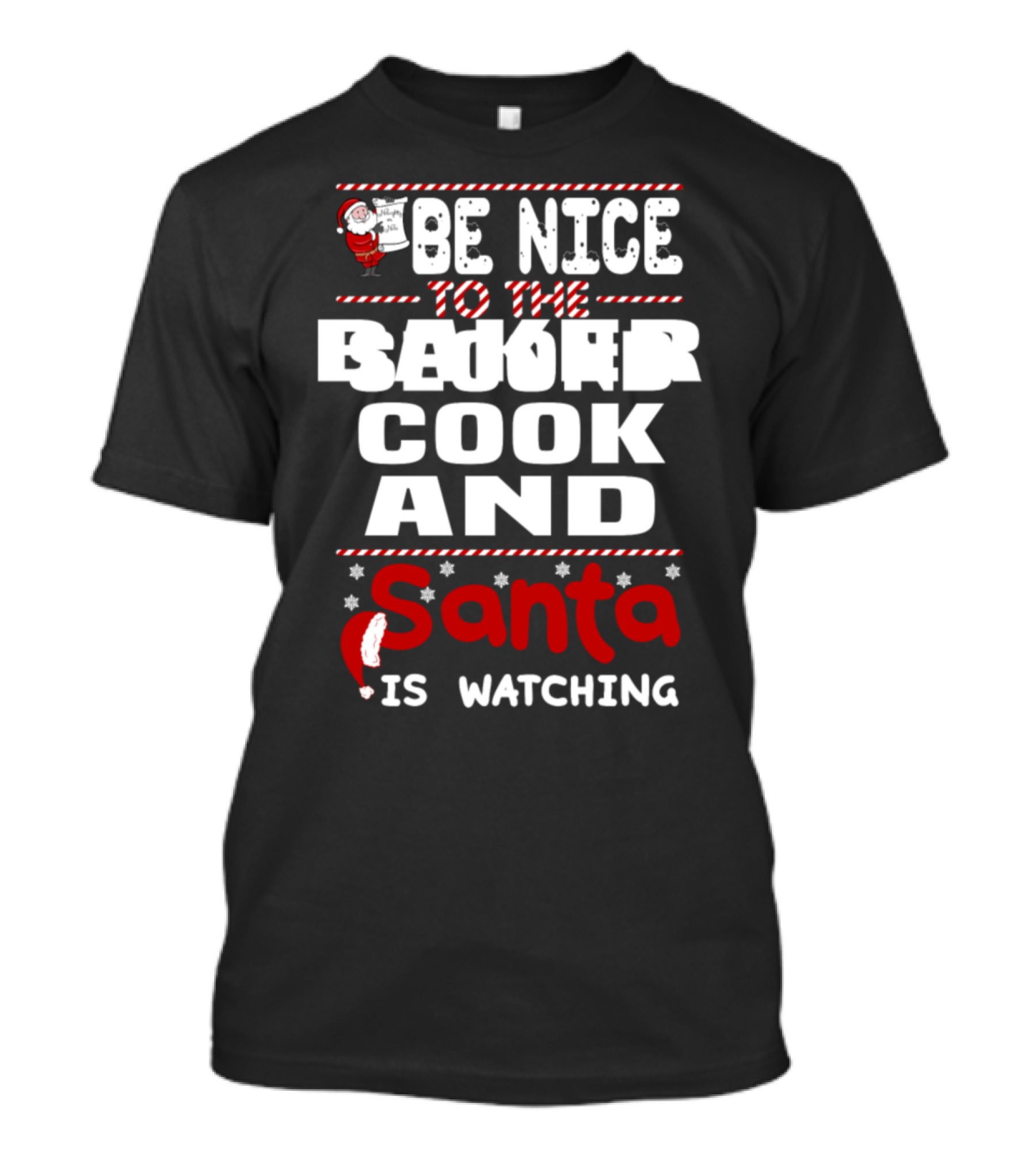 Be Nice To The Baker Cook And Santa Is Watching T-Shirt