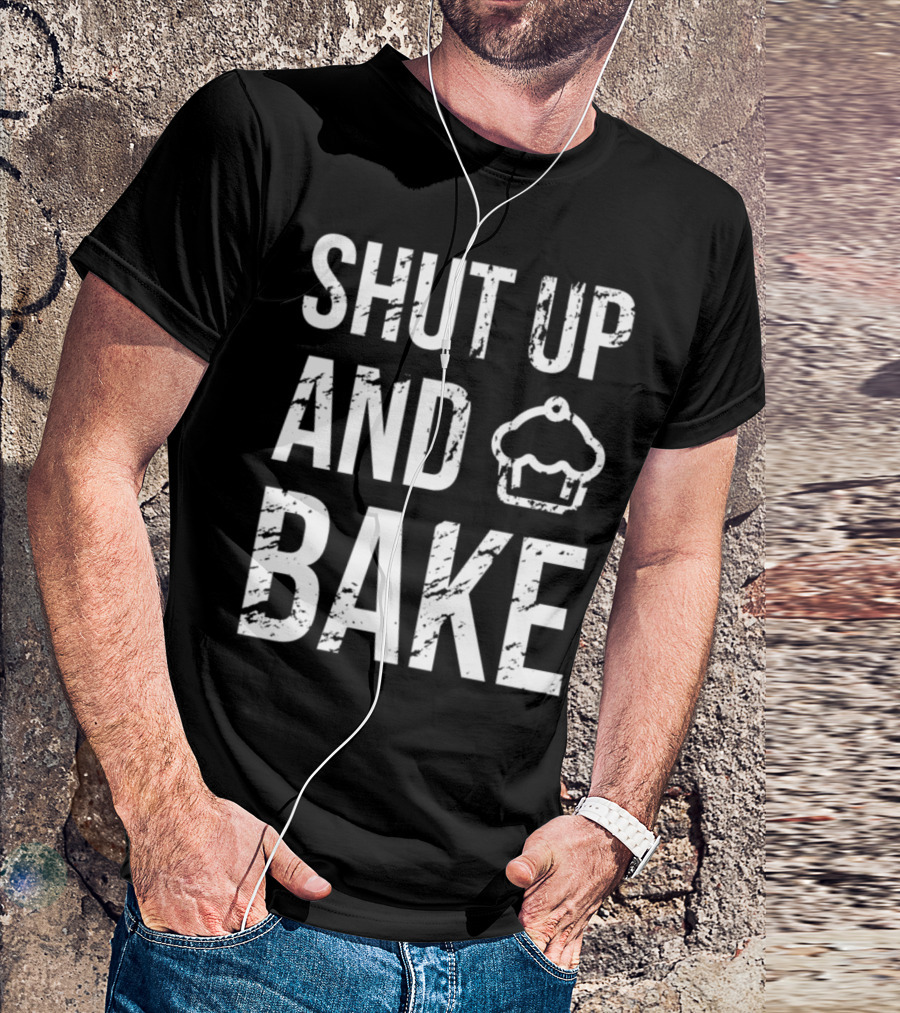 Shut Up And Bake Cupcake Bakers Cooking T-Shirt