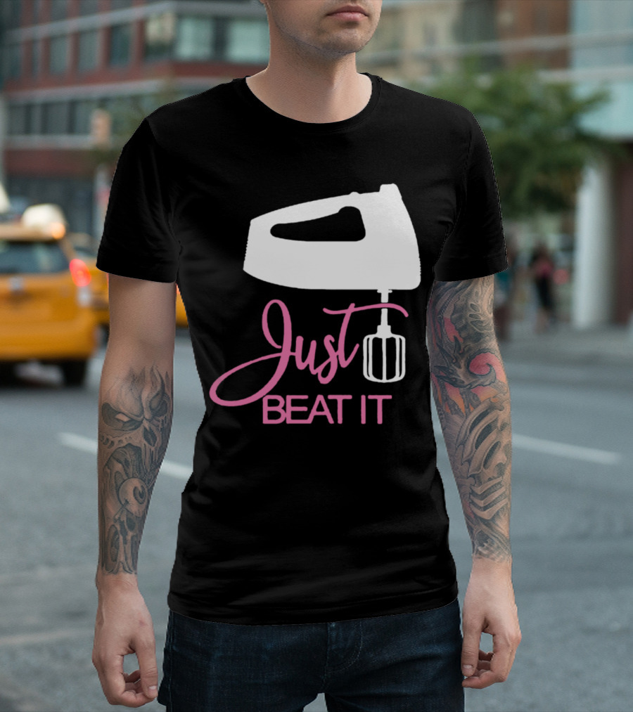 Just Beat It Funny Love Bakers Mixer T-Shirt