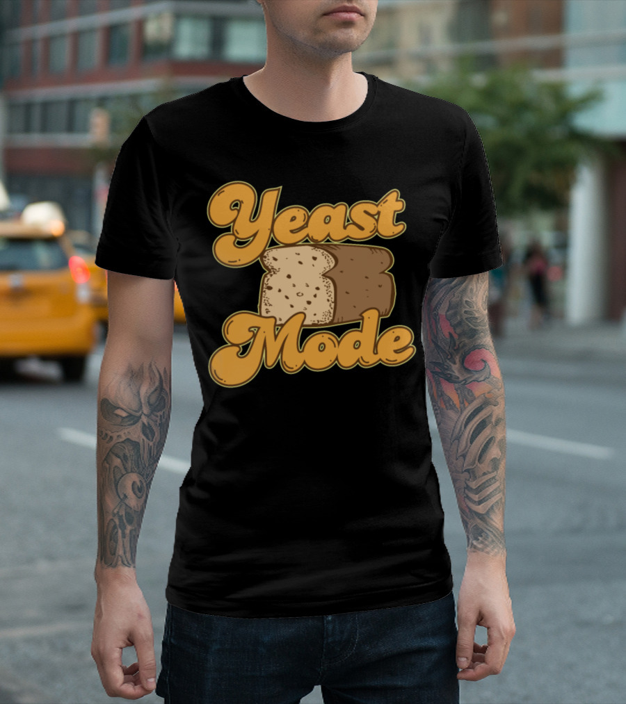 Yeast Mode Bread Food Lover Baker Funny Bread Lover T-Shirt
