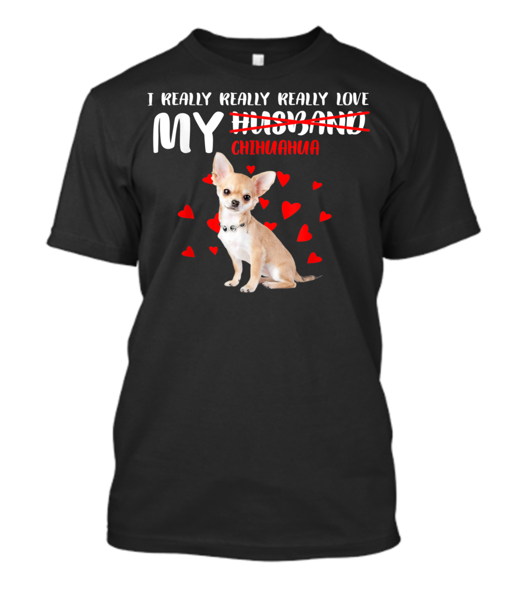 I Really Really Really Love My Chihuahua Cute Heart T-Shirt
