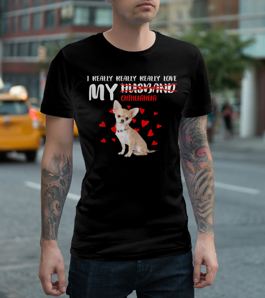 I Really Really Really Love My Chihuahua Cute Heart T-Shirt