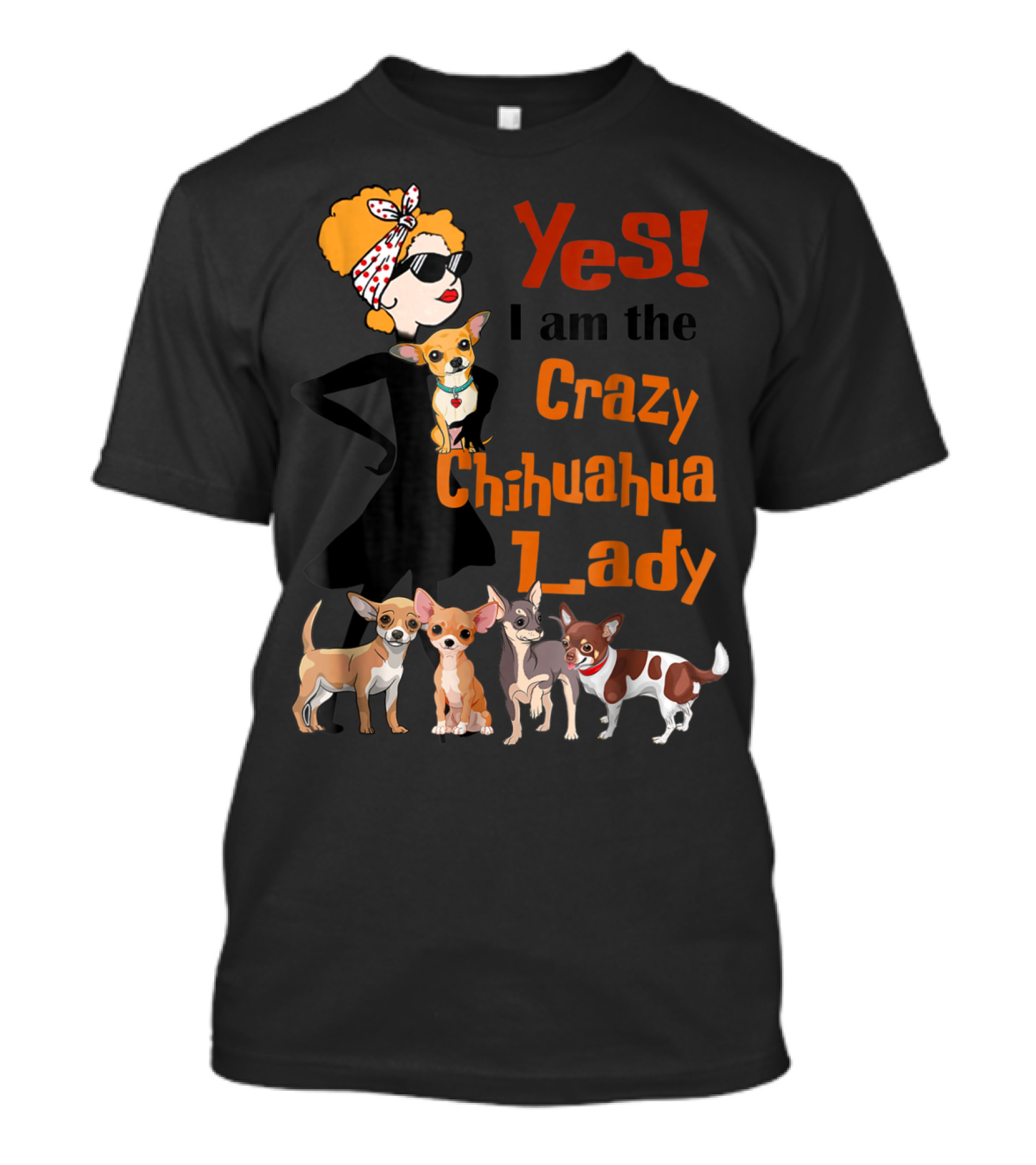 Yes I Am The Crazy Chihuahua Lady With Stylish Woman And Group Of Chihuahuas T-Shirt