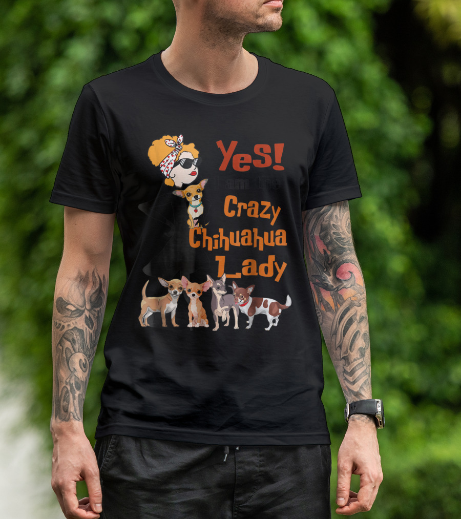 Yes I Am The Crazy Chihuahua Lady With Stylish Woman And Group Of Chihuahuas T-Shirt