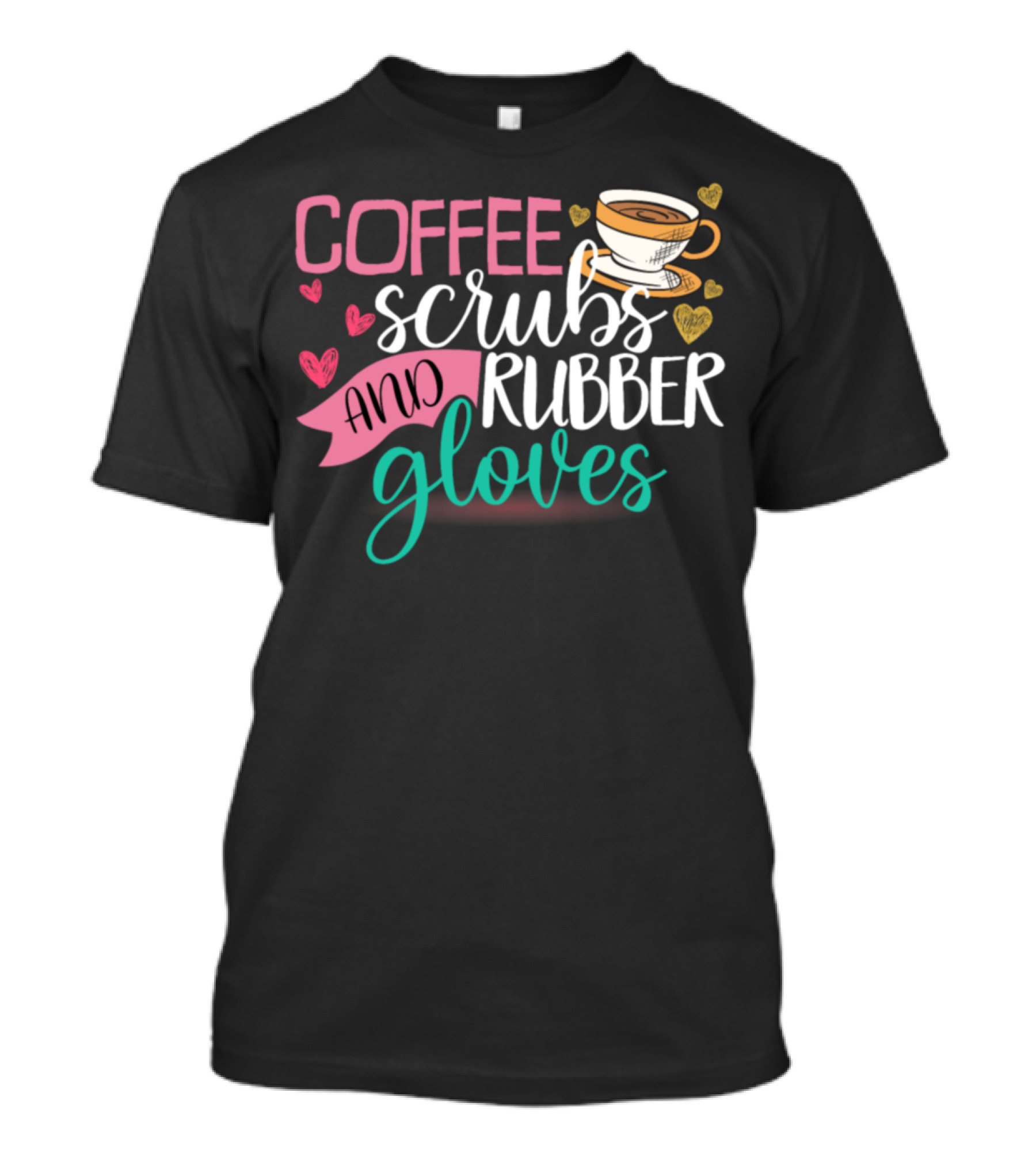 Coffee Scrubs And Rubber Gloves Cup Hearts T-Shirt