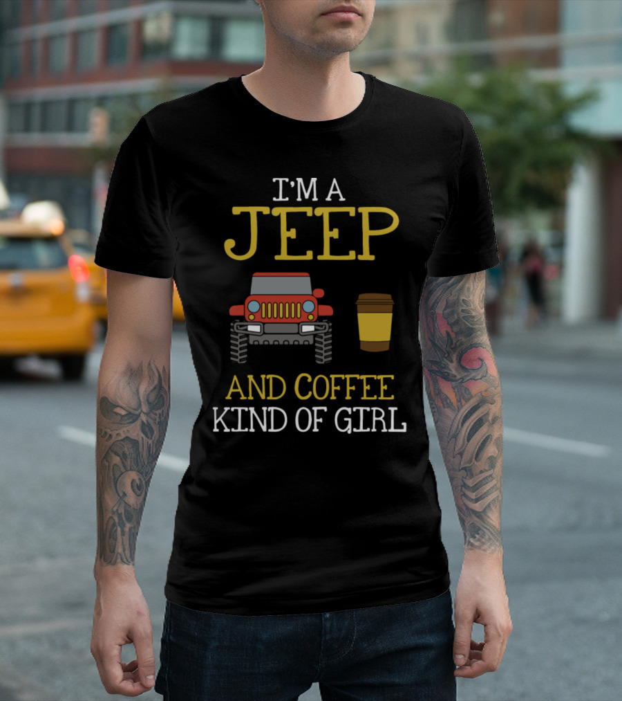 I'M A JEEP AND COFFEE KIND OF GIRL Jeep with Coffee Cup T-Shirt