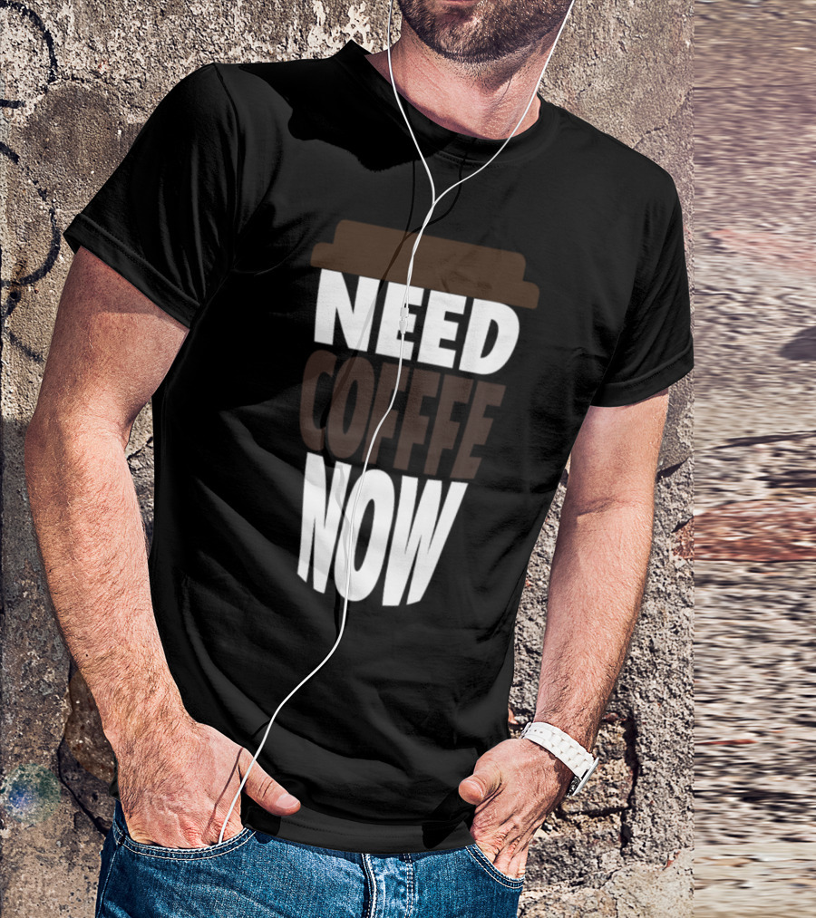 Need Coffee Now Cup T-Shirt