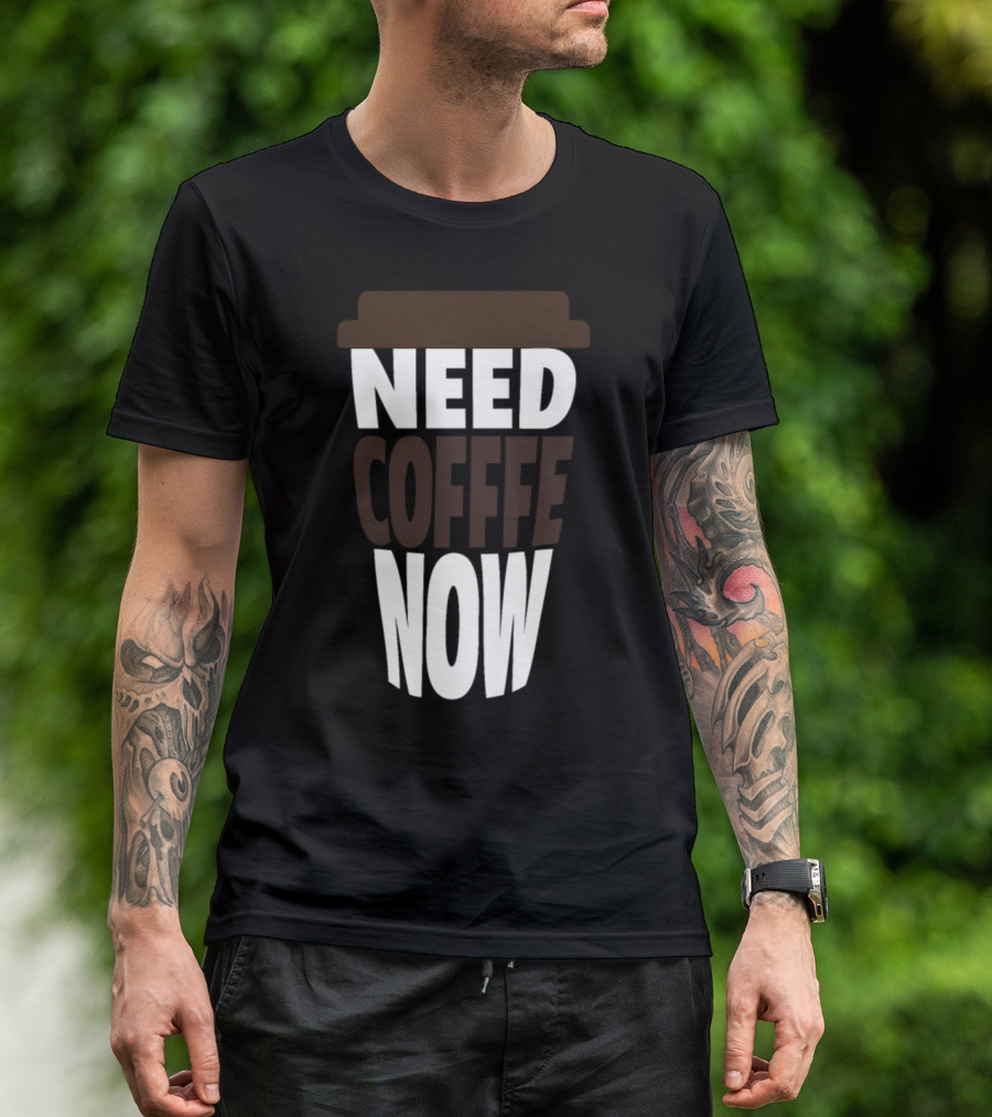 Need Coffee Now Cup T-Shirt