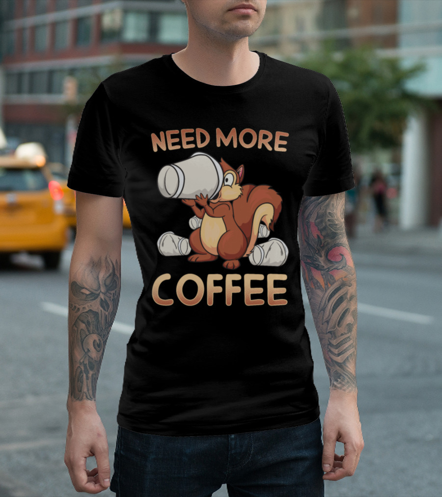 Need More Coffee Squirrel Holding Huge Cup T-Shirt