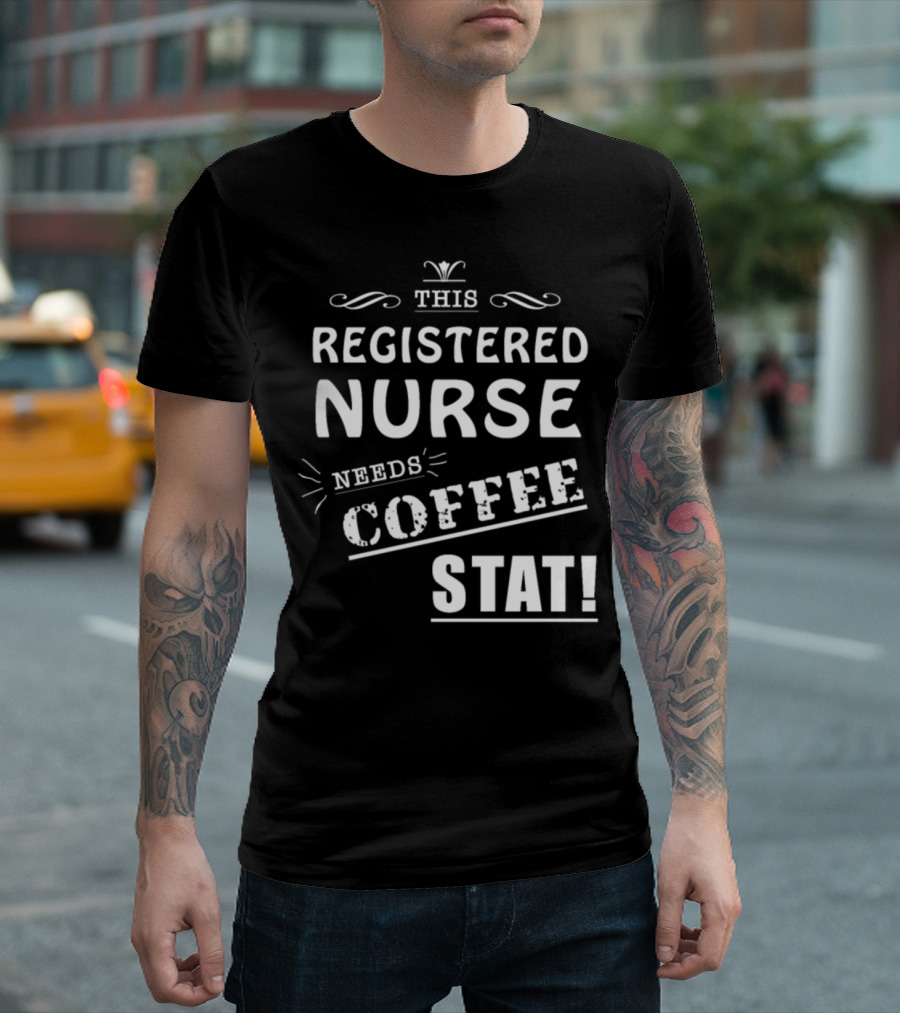 This Registered Nurse Needs Coffee Stat T-Shirt