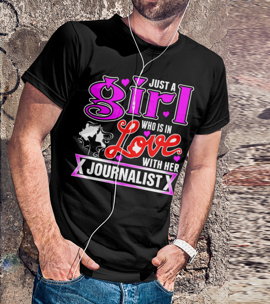 Just A Girl Who Is In Love With Her Journalist T-Shirt