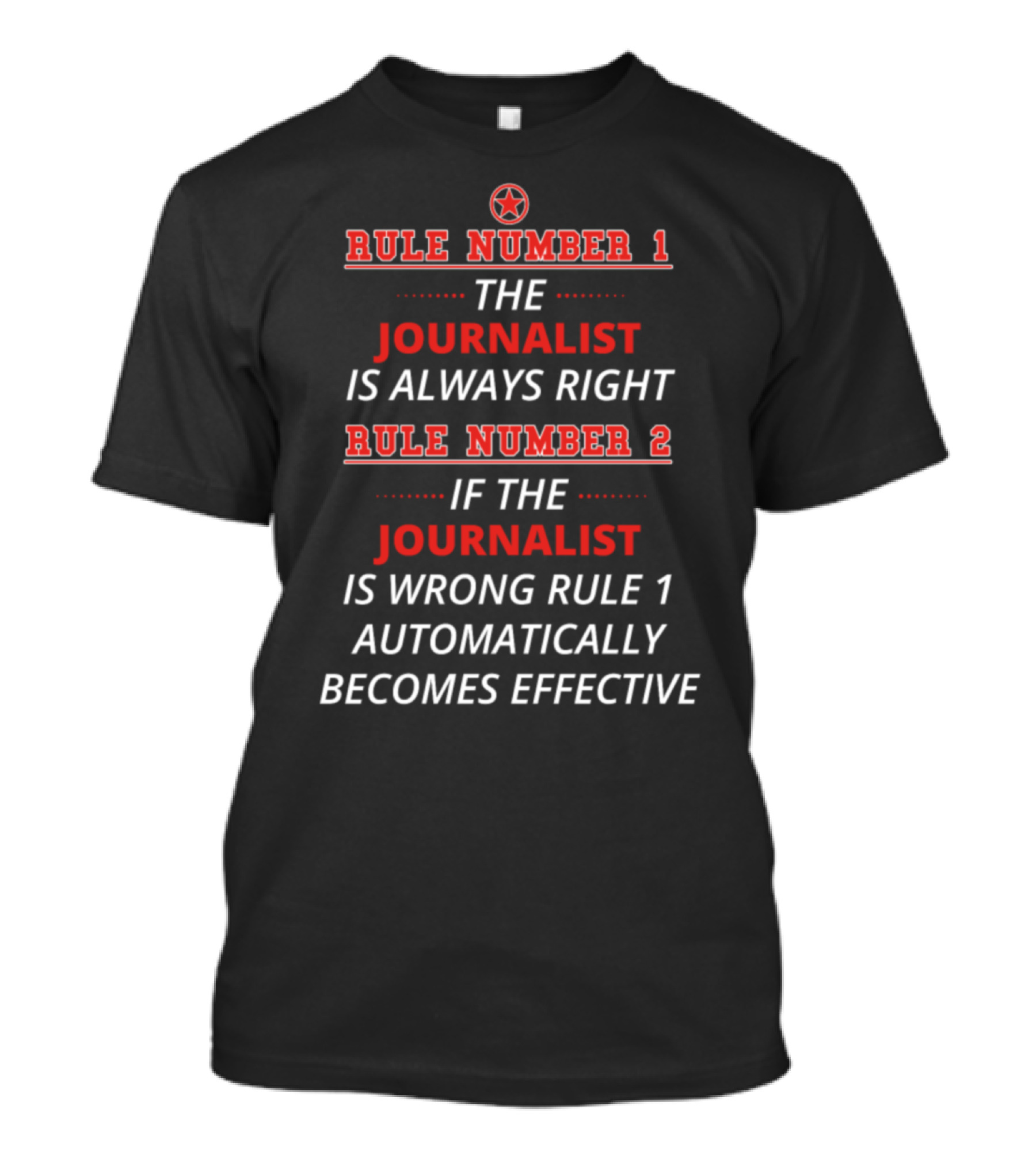 Rule Number 1 Journalist Always Right Rule Number 2 If Journalist Is Wrong Rule 1 Automatically Becomes Effective T-Shirt