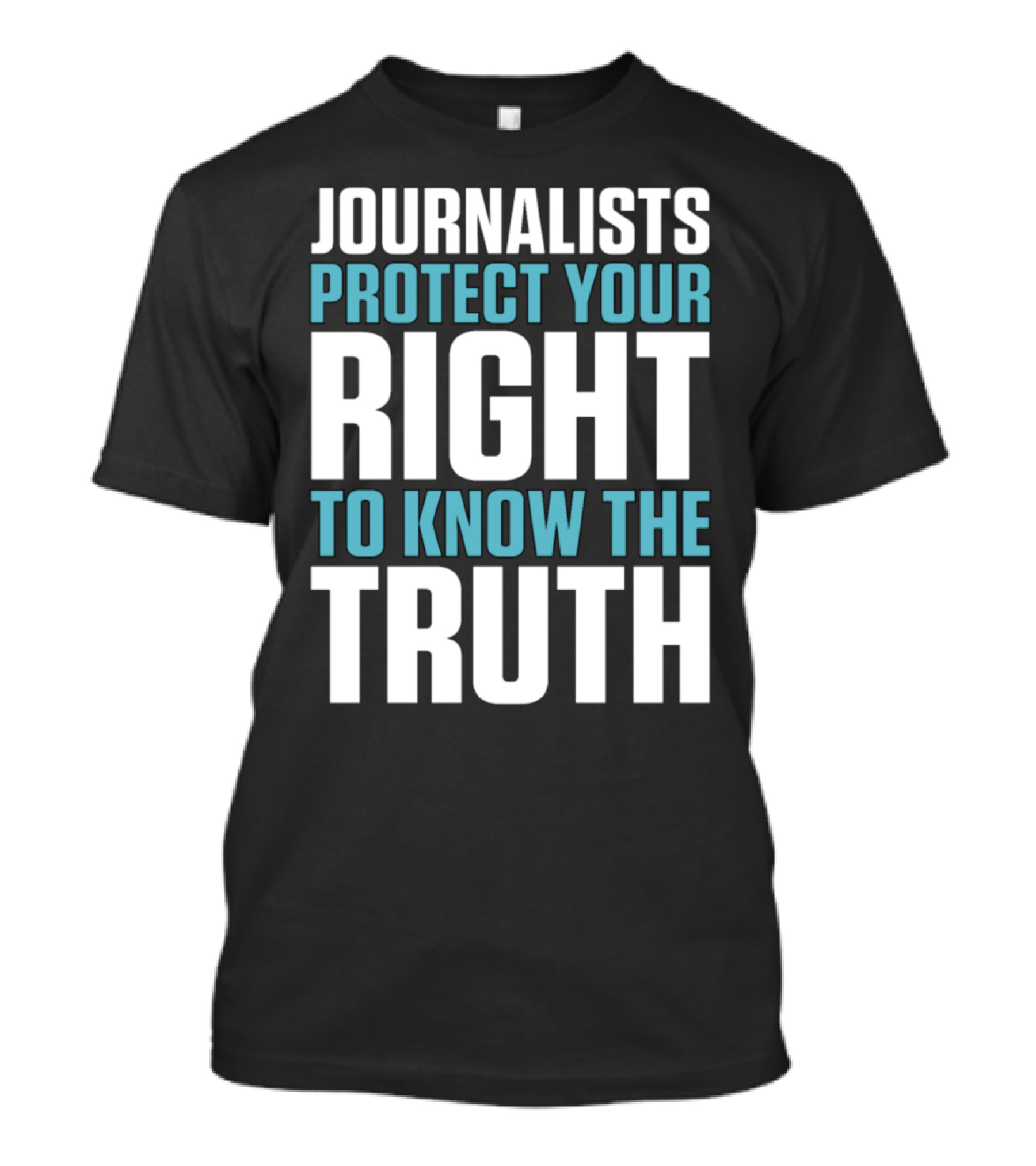 Journalists Protect Your Right To Know The Truth T-Shirt