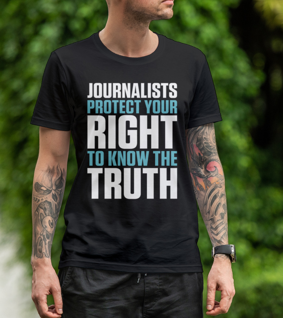 Journalists Protect Your Right To Know The Truth T-Shirt