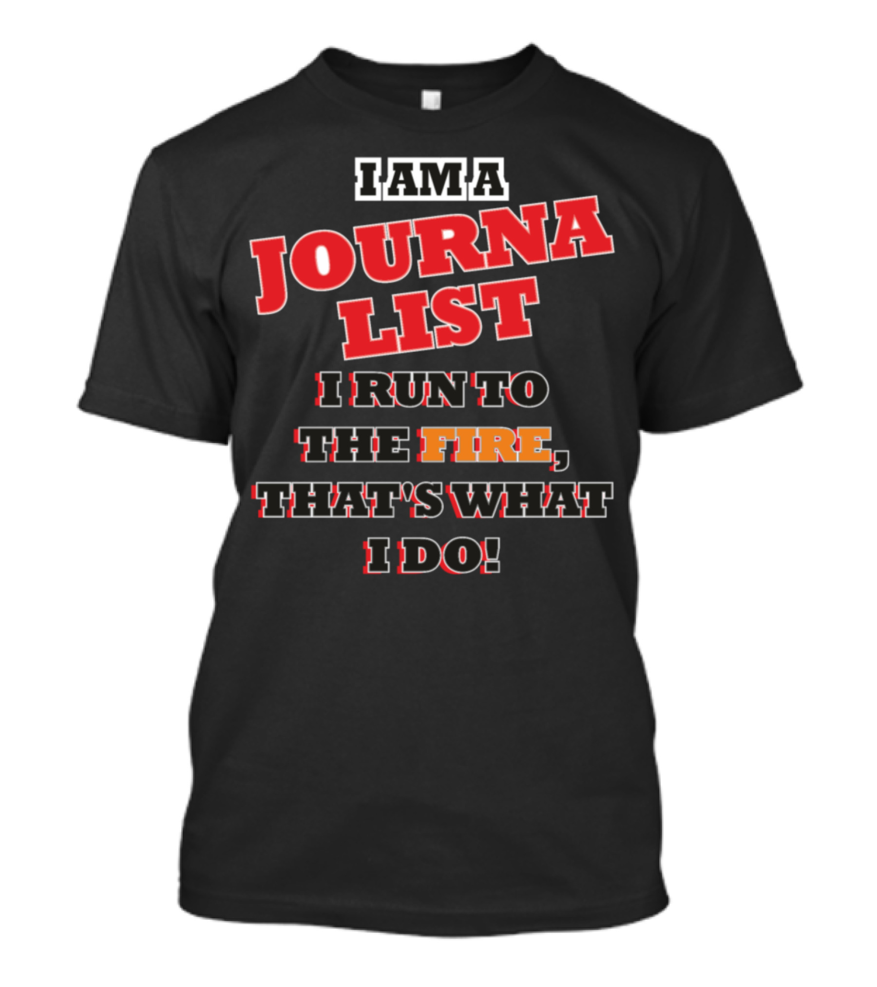 I Am A Journalist I Run To The Fire That's What I Do T-Shirt