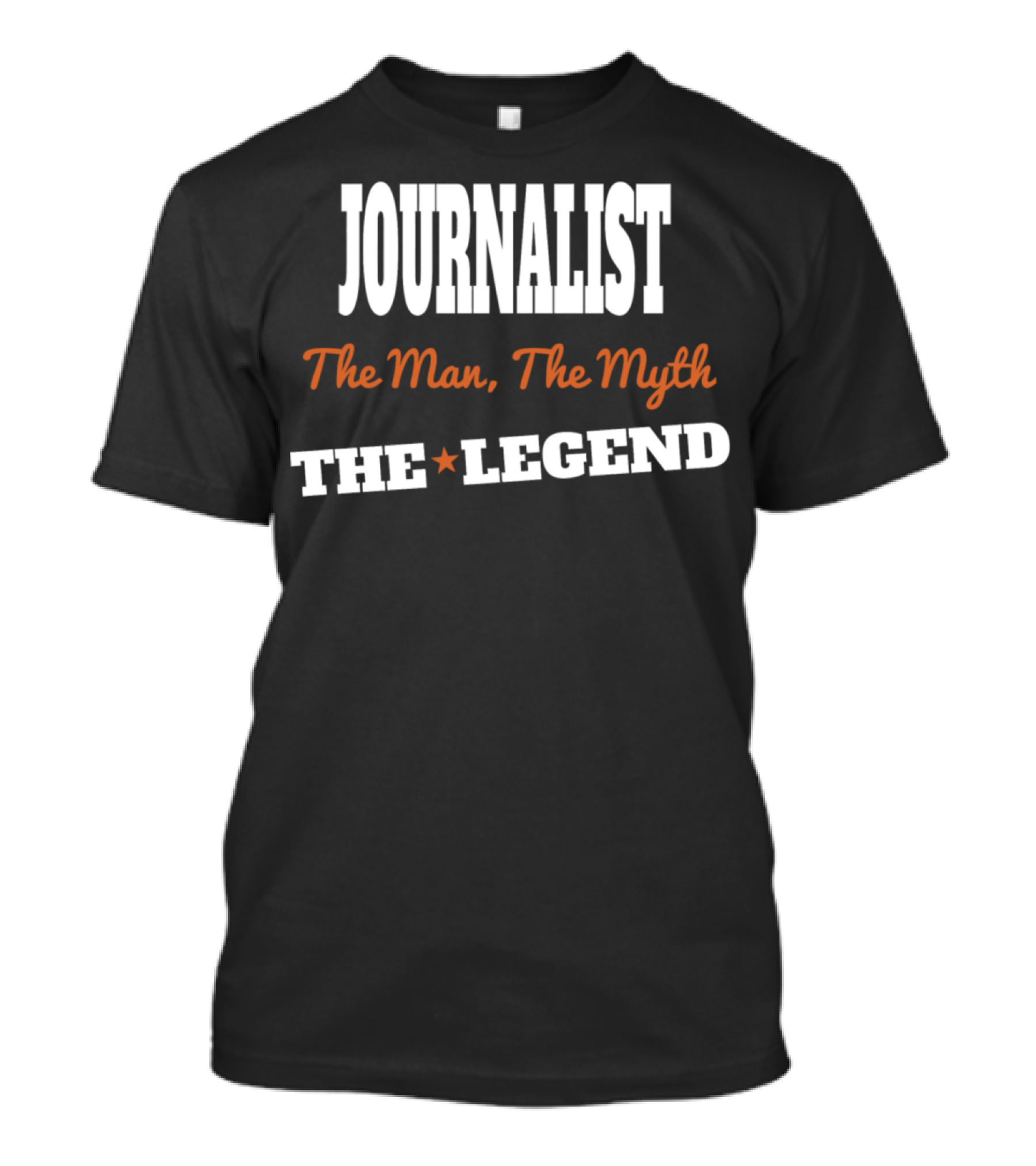 Journalist The Man The Myth The Legend T-Shirt