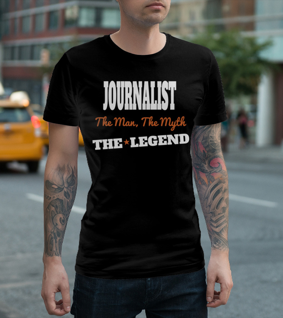 Journalist The Man The Myth The Legend T-Shirt