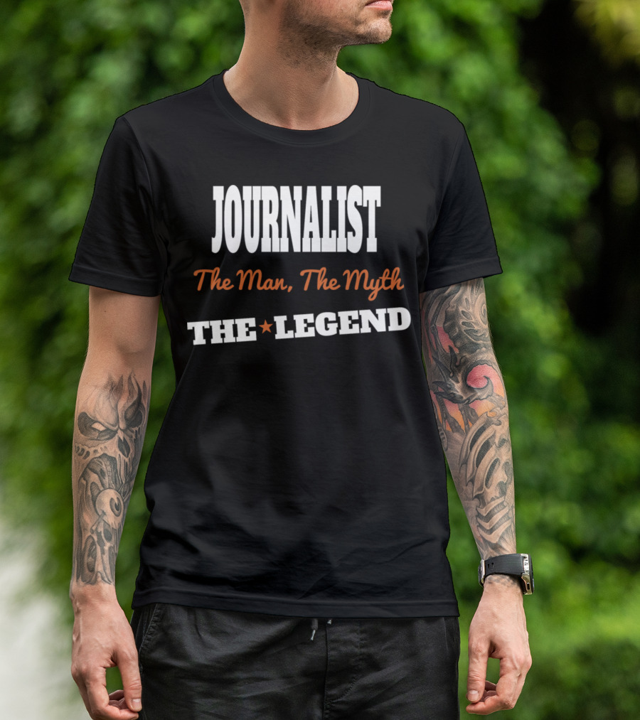 Journalist The Man The Myth The Legend T-Shirt