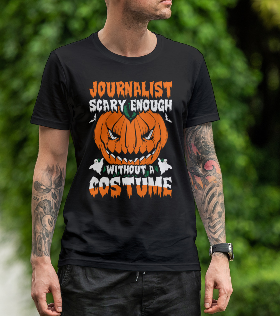 JOURNALIST SCARY ENOUGH WITHOUT A COSTUME T-Shirt