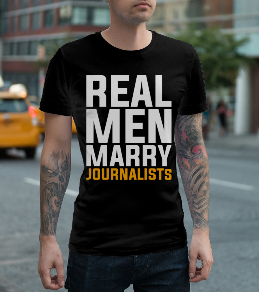 Real Men Marry Journalists T-Shirt