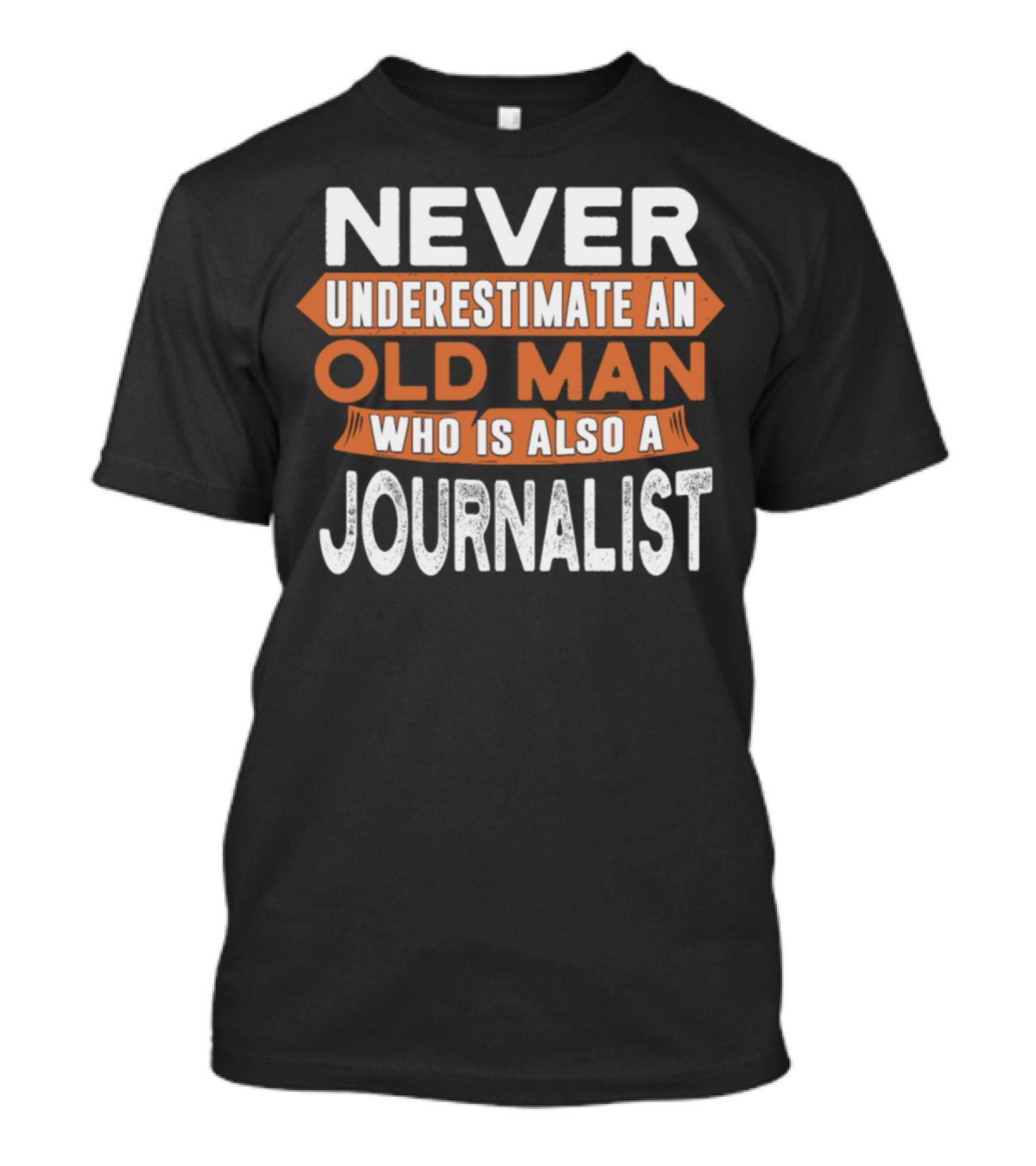 Never Underestimate An Old Man Who Is Also A Journalist T-Shirt