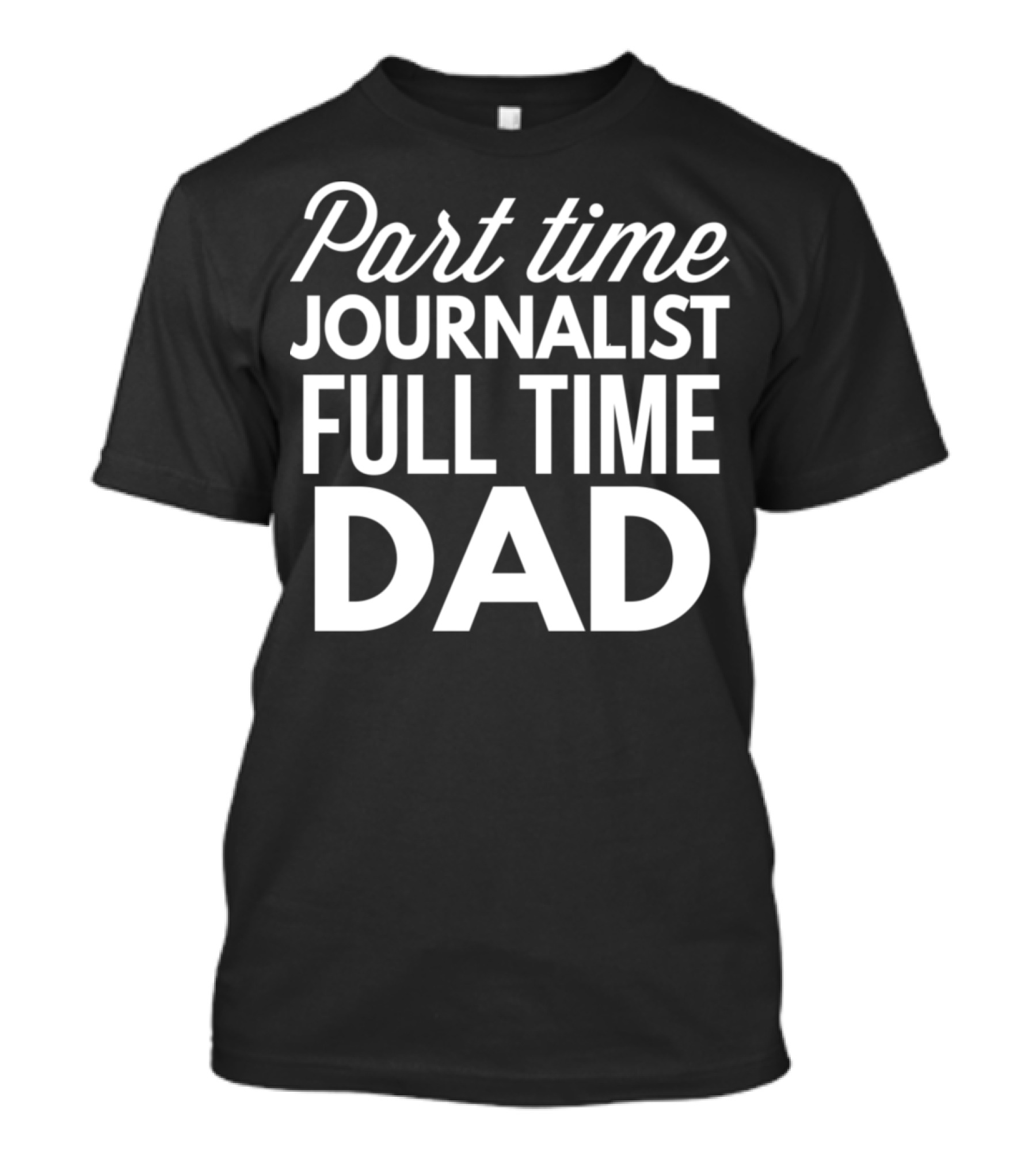 Part Time Journalist Full Time Dad Autobiography Story T-Shirt