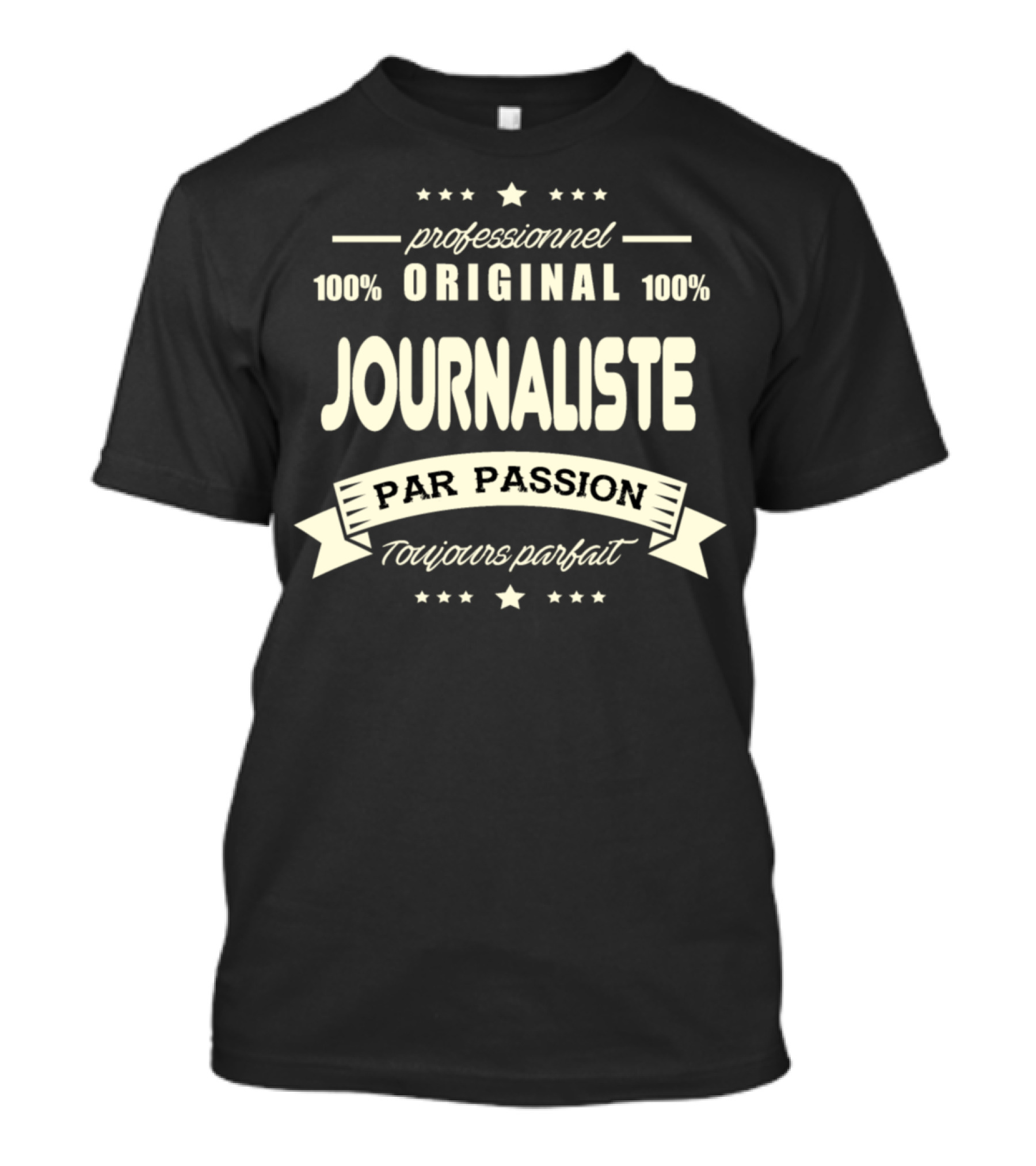Professionnel Original 100% Journaliste Par Passion Toujours Parfait T-Shirt