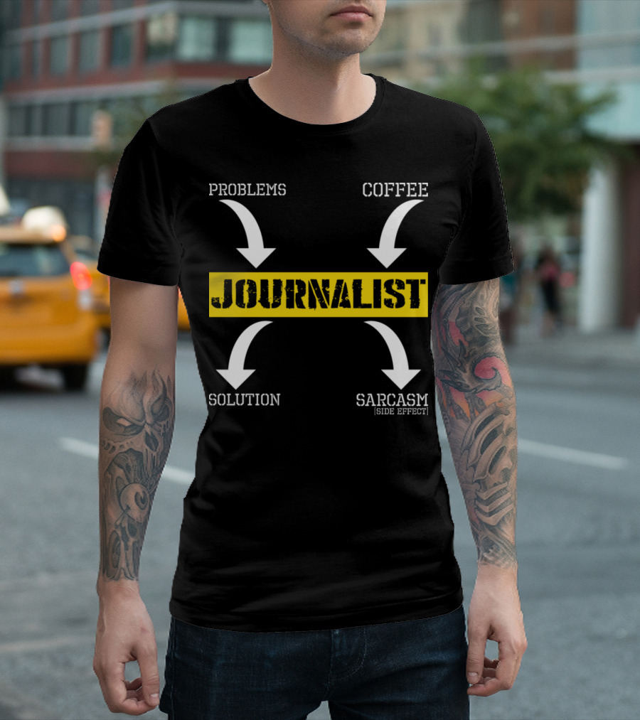 JOURNALIST Problems Solution Coffee Sarcasm [Side Effect] T-Shirt