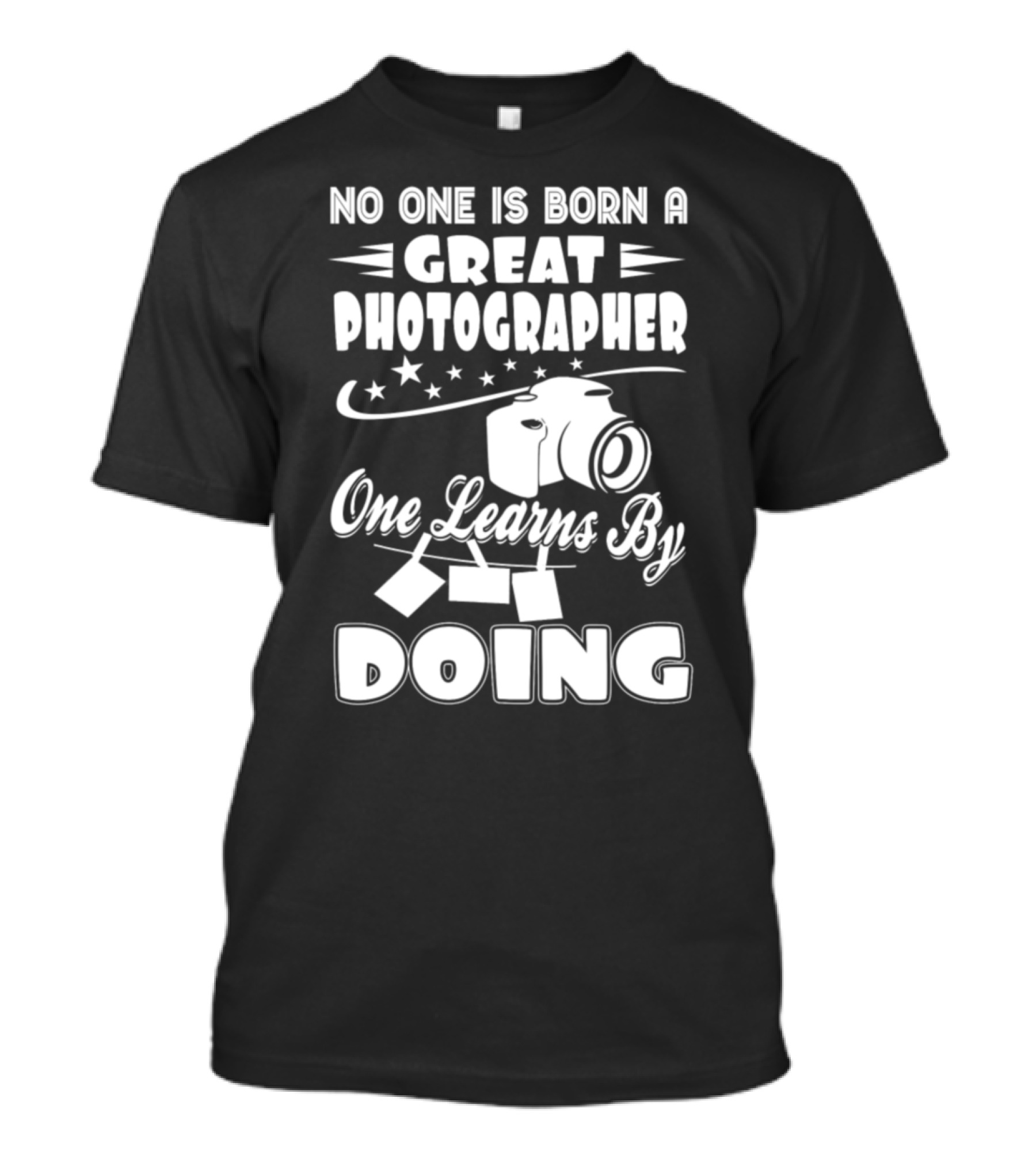 No One Is Born A Great Photographer One Learns By Doing T-Shirt