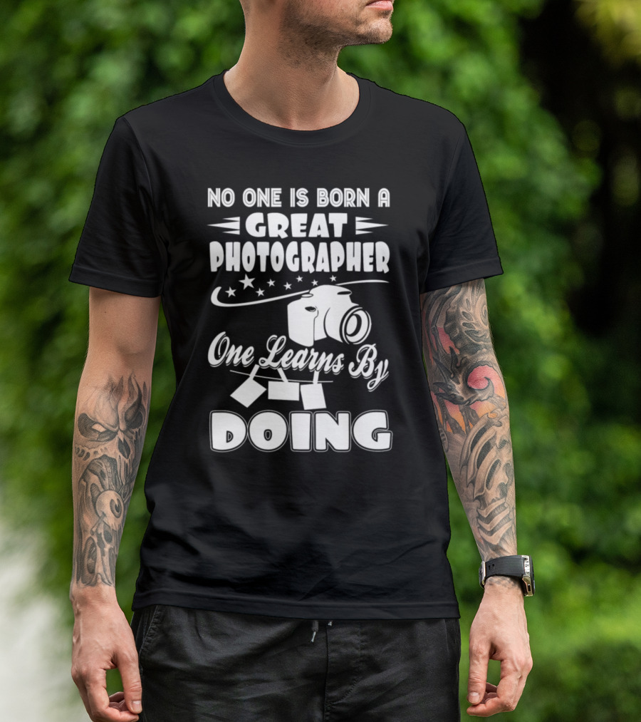 No One Is Born A Great Photographer One Learns By Doing T-Shirt