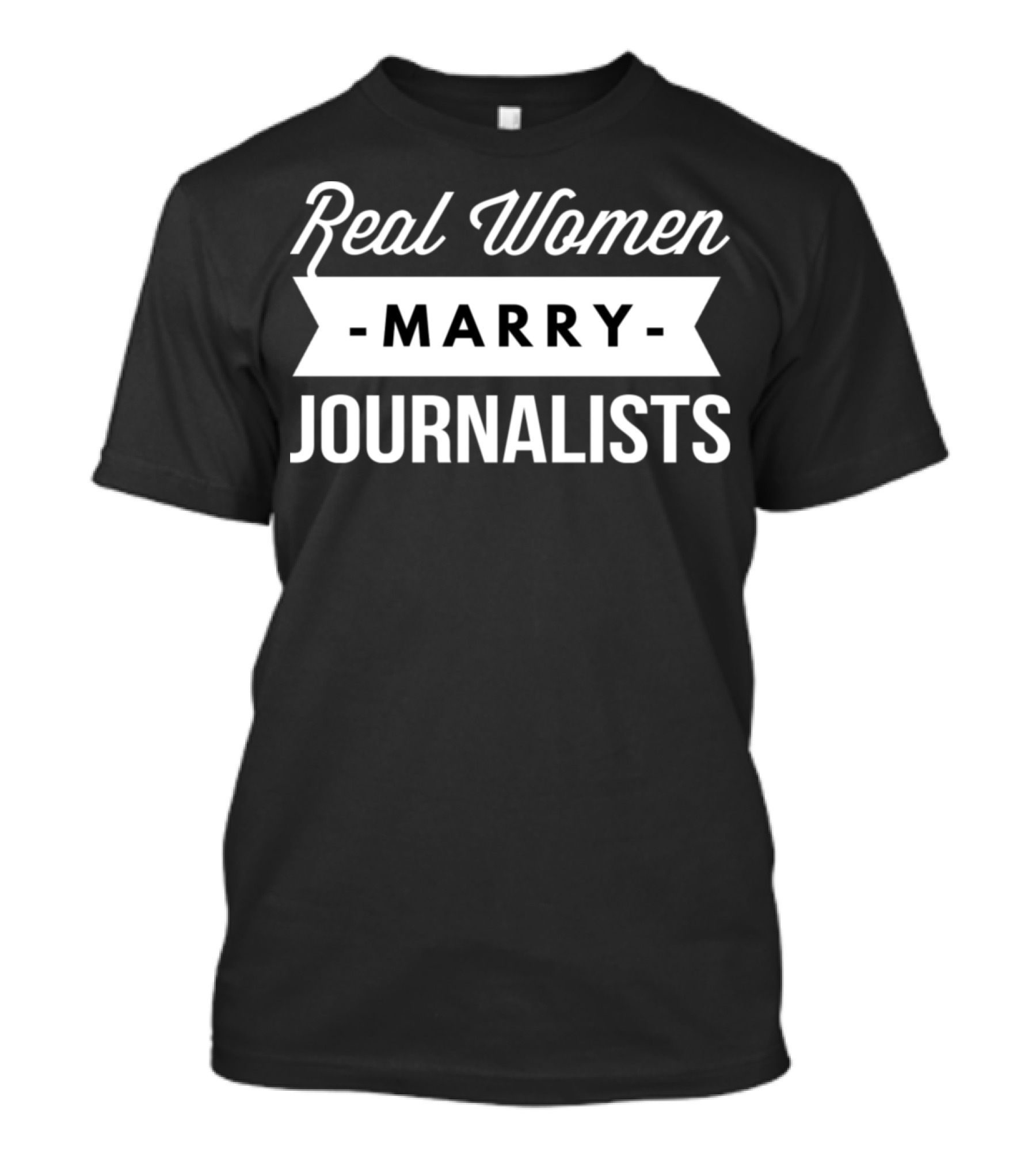 Real Women Marry Journalists T-Shirt