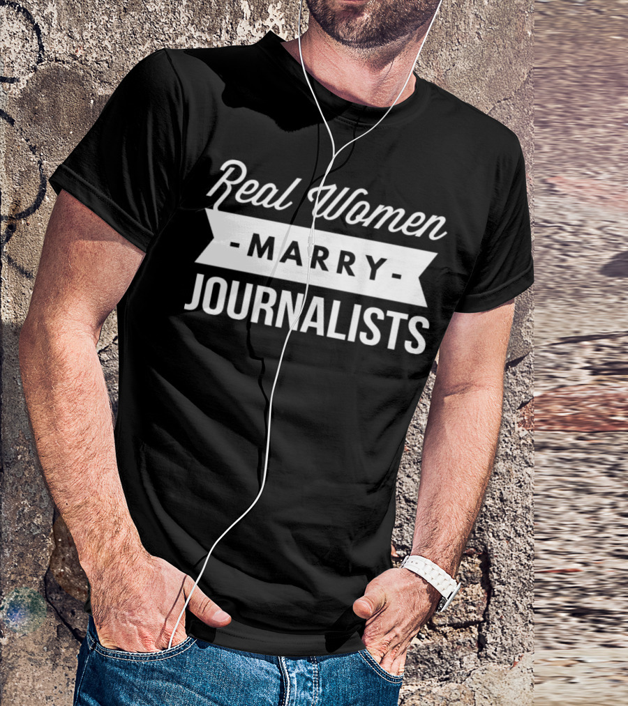 Real Women Marry Journalists T-Shirt