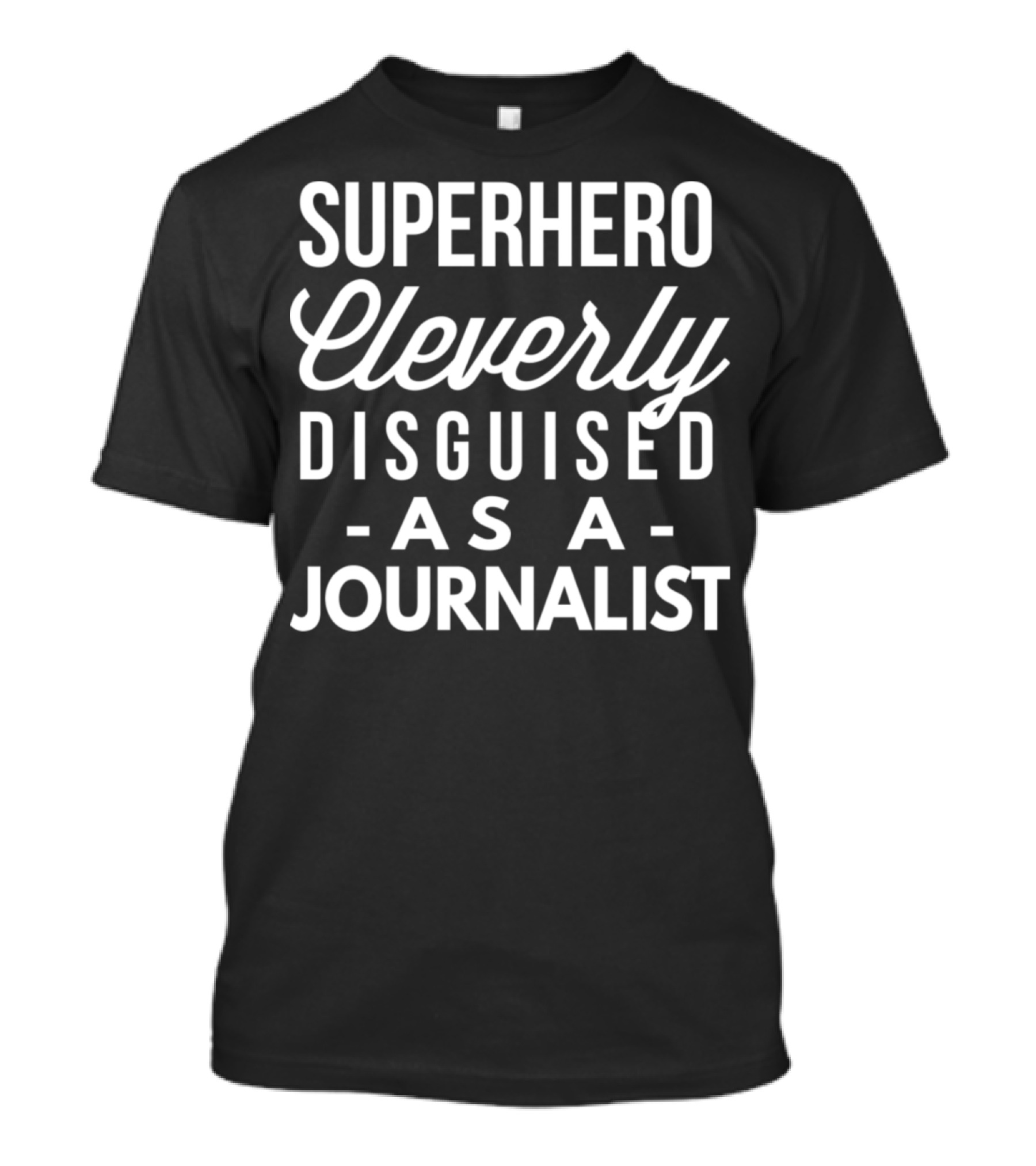 Superhero Cleverly Disguised As A Journalist T-Shirt
