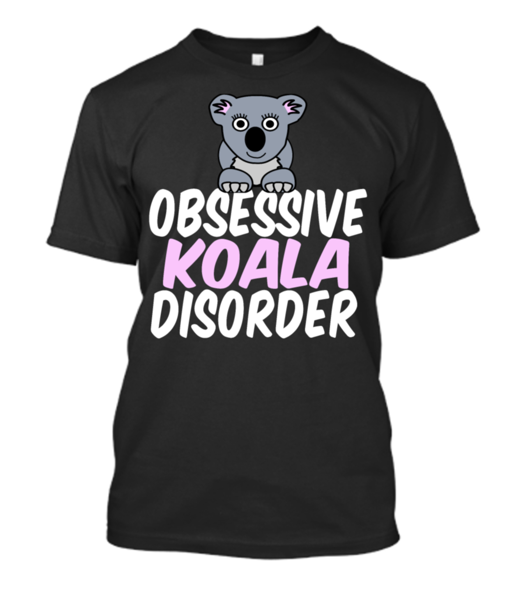 Obsessive Koala Disorder Funny Koala Humor T-Shirt