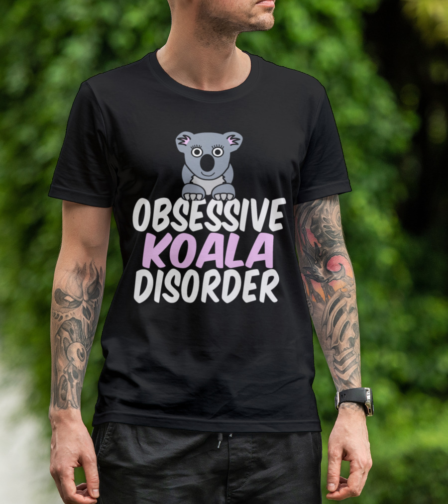 Obsessive Koala Disorder Funny Koala Humor T-Shirt