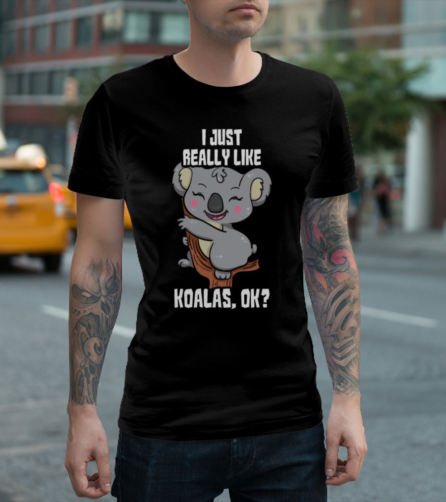 I Just Really Like Koalas OK Koala Bear Koalas and Present I Like Koalas T-Shirt