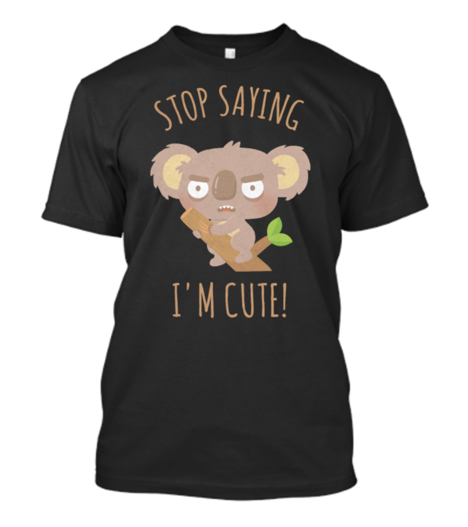 Stop Saying I'm Cute Koala Bear Not T-Shirt
