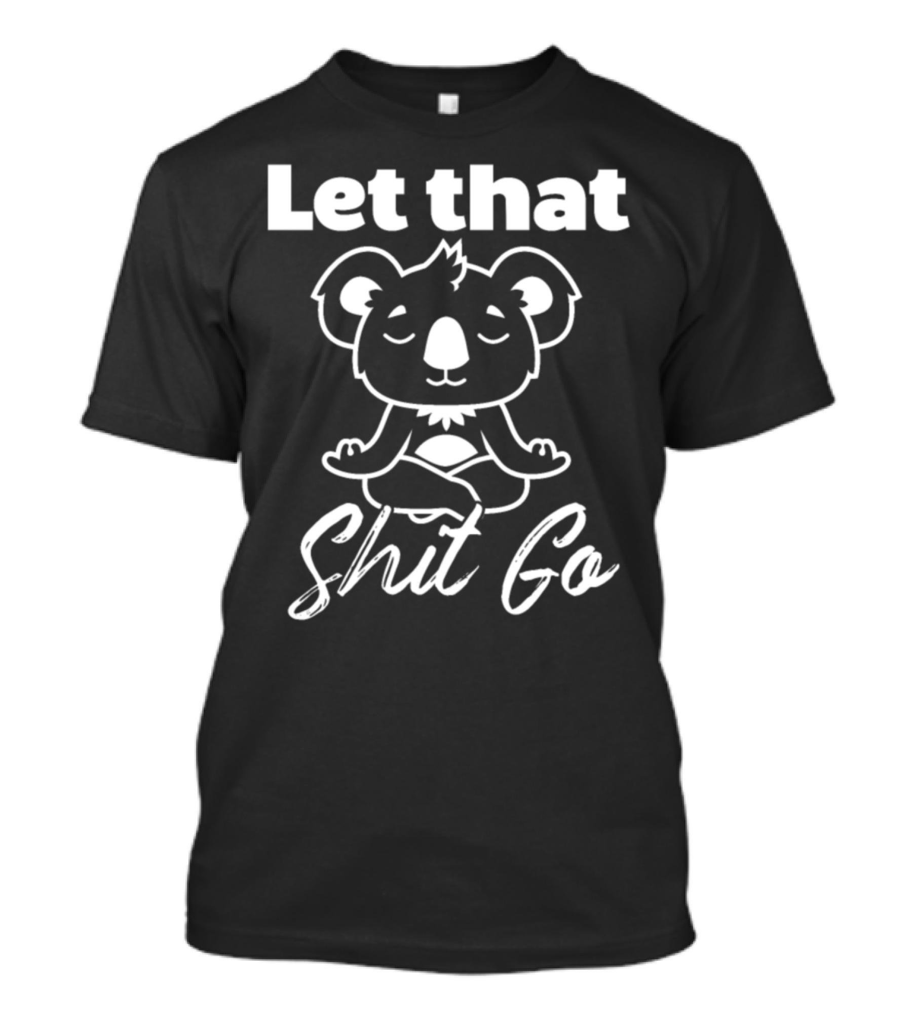 Let That Shit Go Koala Meditating Zen T-Shirt