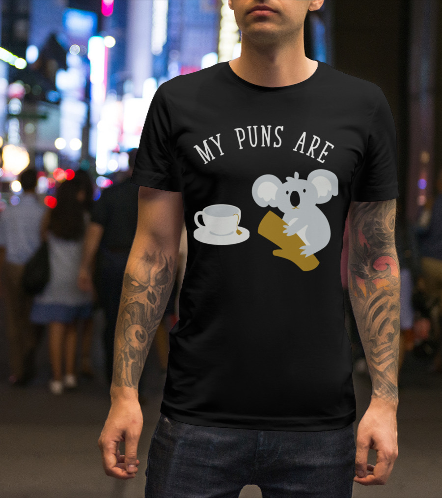 Koala And Tea My Puns Are Koala T-Shirt