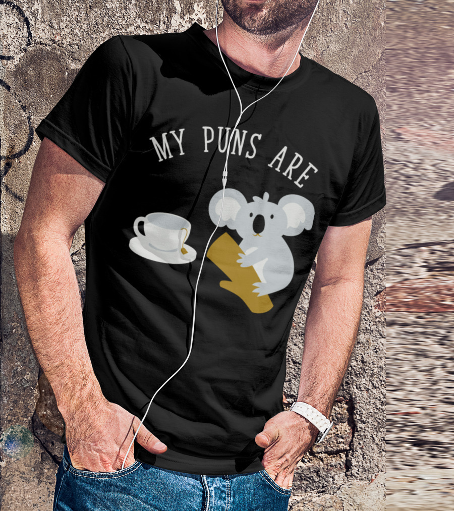 Koala And Tea My Puns Are Koala T-Shirt