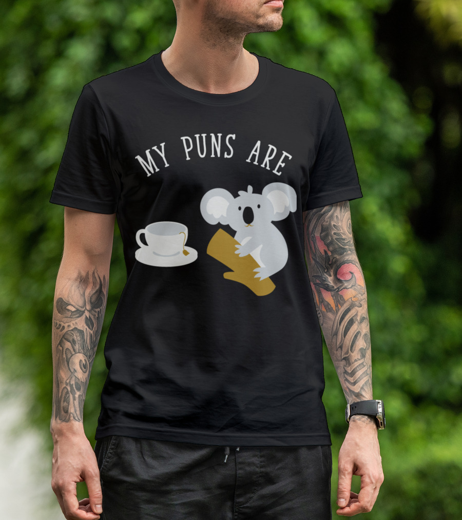 Koala And Tea My Puns Are Koala T-Shirt