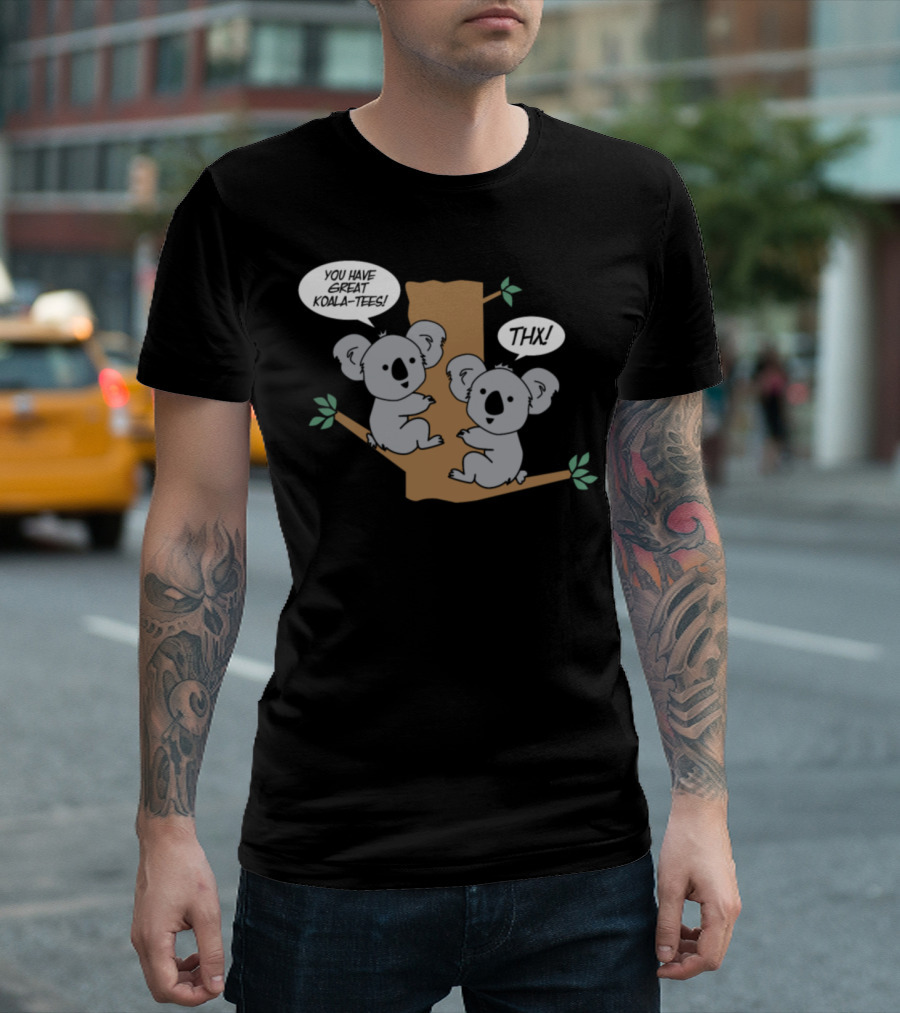 You Have Great Koala-Ties Cute Koala Thx T-Shirt