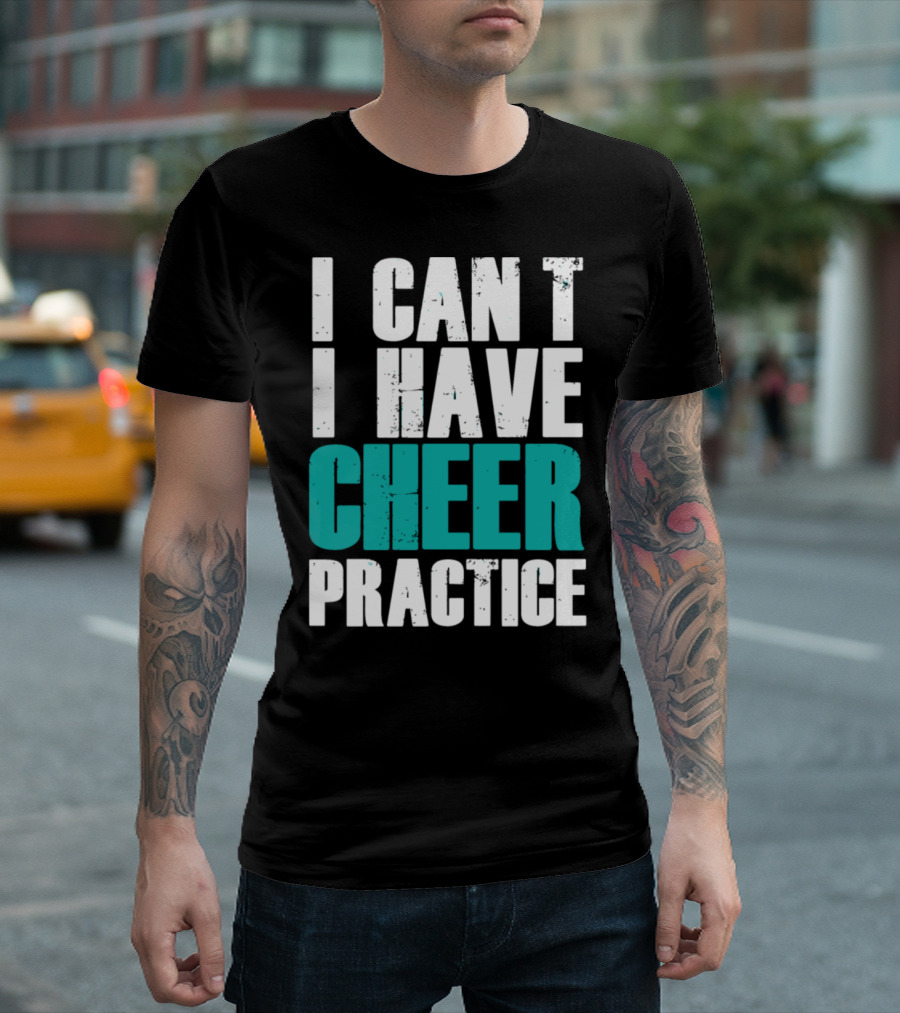 I Can't I Have Cheer Practice Cheer T-Shirt