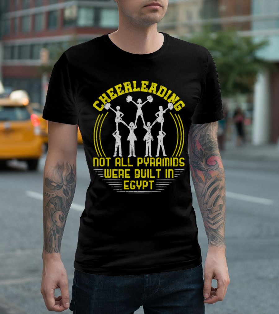 Cheerleading Not All Pyramids Were Built In Egypt T-Shirt