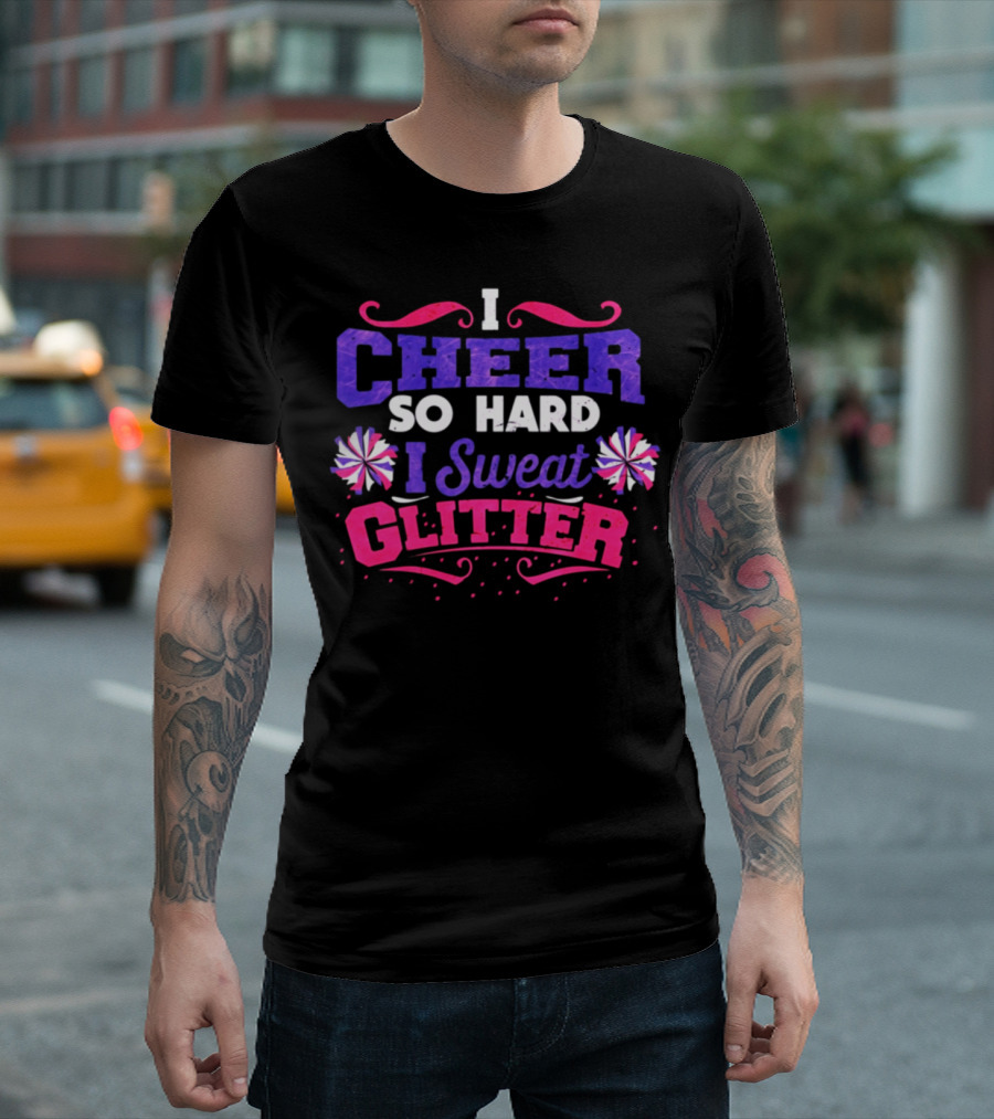 I Cheer So Hard I Sweat Glitter Cheerleader Pom-Poms T-Shirt