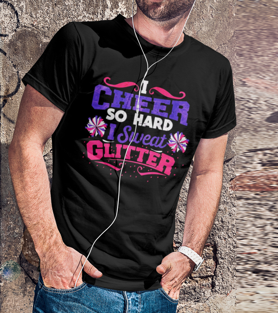 I Cheer So Hard I Sweat Glitter Cheerleader Pom-Poms T-Shirt
