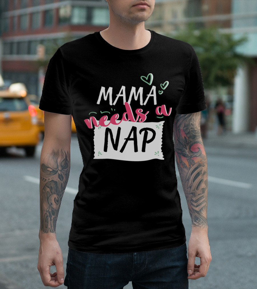 MAMA Needs A Nap Hearts T-Shirt