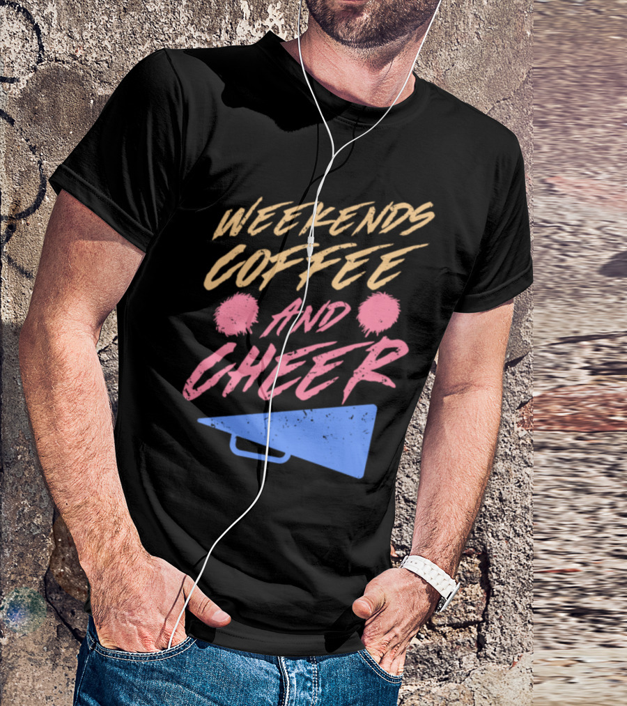 Weekends Coffee And Cheer With Pom-Poms And Megaphone T-Shirt