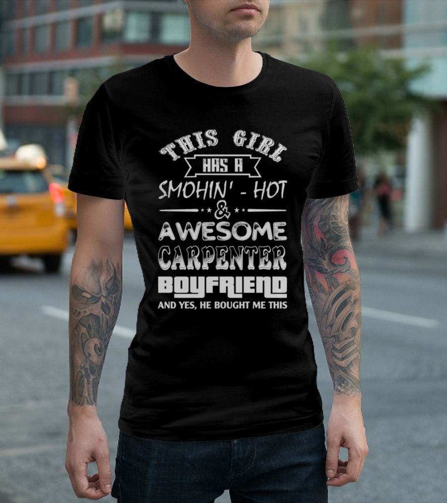 This Girl Has a Smokin' Hot and Awesome Carpenter Boyfriend and T-Shirt